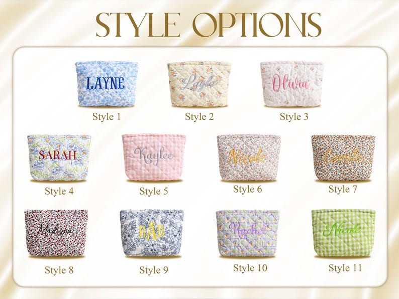 May include: Image showcasing eleven quilted cosmetic bags, each with a different floral or patterned fabric. The bags are embroidered with names like "Layne," "Layla," and "Olivia." The text "STYLE OPTIONS" is at the top.