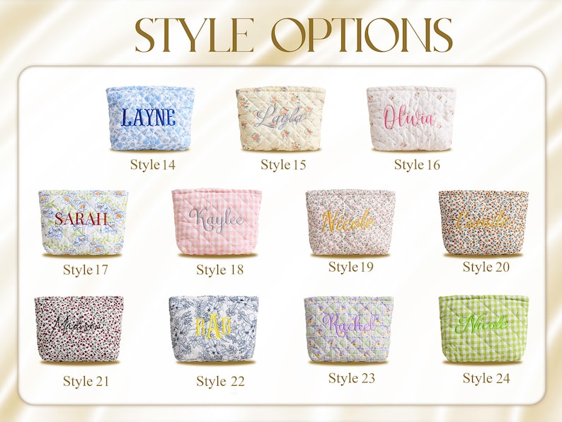 May include: An image showcasing various quilted cosmetic bags, each with a different floral or patterned fabric. The bags are embroidered with names like "Layne," "Olivia," and "Sarah." The text "STYLE OPTIONS" is at the top.