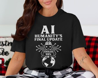 AI Humanity's Final Update T-Shirt: Funny Robot Tech Tee