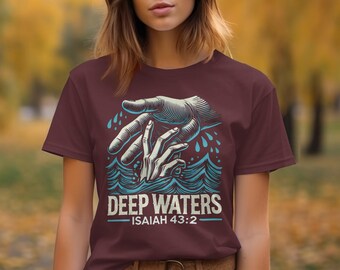 Deep Waters T-Shirt, Isaiah 43 2 Shirt, Religious T-Shirt, Christian Shirt, Graphic Tee, Faith Based Apparel, Trendy Scripture Tee
