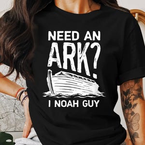 Funny Christian T-Shirt: Need An Ark? I Noah Guy