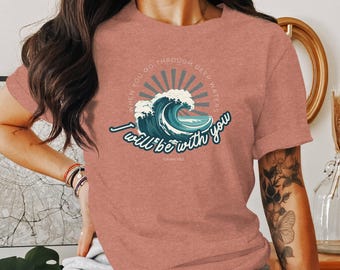 Isaiah 43 2 Bible Verse T-Shirt, Christian Wave Art Shirt, Religious Apparel, Inspirational Gift, Comforting Scripture, Faith Tee