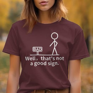 Funny T-Shirt, Not a Good Sign, Sarcastic Tee, Stick Figure, Humor T Shirt, Graphic T-Shirt, Well That&#39;s Not a Good Sign T-Shirt