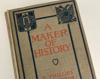 1906 A Maker of History by E. Phillips Oppenheim - by Little Brown and Company - Hardcover