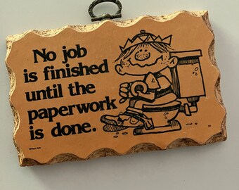 Vintage No Job Is Finished Until The Paperwork is Done Tiny Kitschy Sign