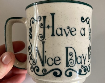 Vintage Speckled Have a Nice Day Coffee Mug Cup - Green Rim - D Shaped Handle