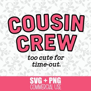 Cousin Crew SVG + PNG: troppo carino per Time Out, SVG per riunione di famiglia, regalo per cugini, migliori amici dei cugini, maglietta per bambini cugini, file di taglio Cricut
