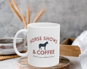 Horse Shows & Coffee Mug, Funny Equestrian Gift, Horse Lover Coffee Cup, Weekend Horse Show Mug, Hose Girl Drinkware