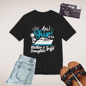 Mother Daughter Cruise Shirt, Aw Ship Its a Mother Daughter Trip Tee, Matching Vacation Shirt, Bella Canvas Womens Cruise Shirt