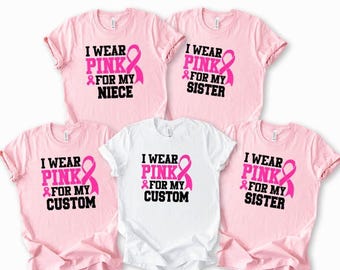 I Wear Pink For Custom - Breast Cancer Awareness Shirt