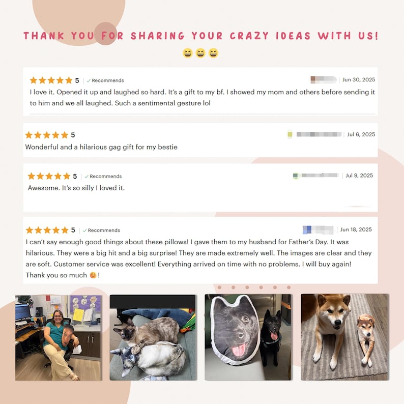 May include: A collage of customer reviews and product photos. The text reads "THANK YOU FOR SHARING YOUR CRAZY IDEAS WITH US!" and includes five-star ratings and positive comments. The product photos show custom pet pillows.