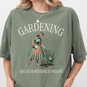 Gardening Because Murder is Wrong Shirt | Funny Gardening T-Shirt | Vintage Gardening Graphic Tee | Retro Garden Lover Gift