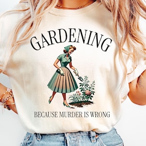 Gardening Because Murder is Wrong Shirt | Funny Gardening T-Shirt | Vintage Gardening Graphic Tee | Retro Garden Lover Gift
