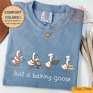 Just a Baking Goose Shirt • Comfort Colors® Baker Tee • Cute Baking Shirt for Women • Funny Baking Gift • Goose Baker Shirt • Cozy Fall Top