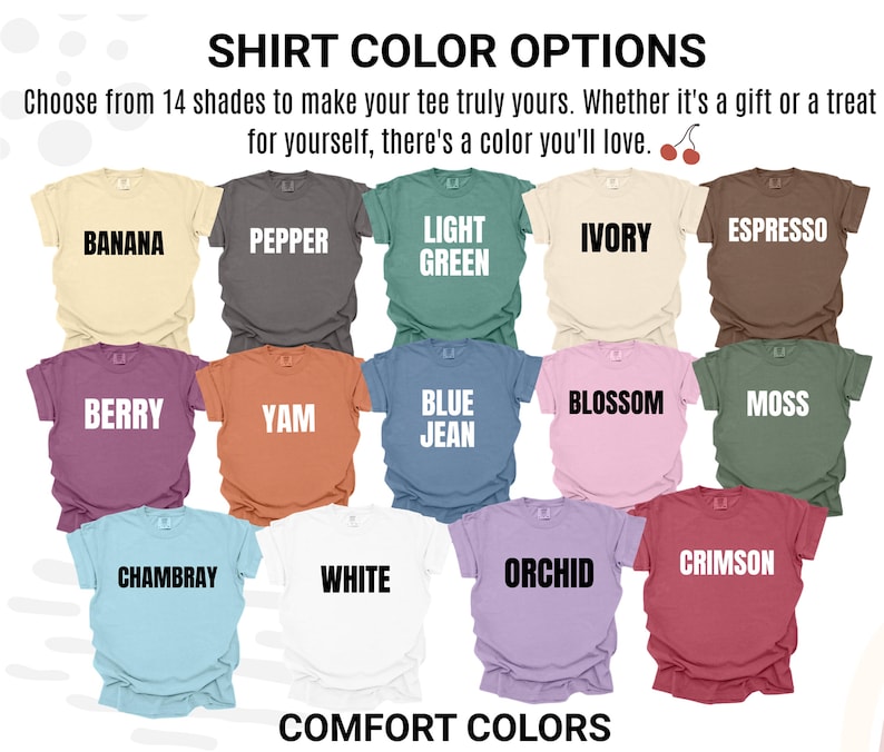 May include: A color chart displaying 14 short-sleeve t-shirts in various shades labeled Banana, Pepper, Light Green, Ivory, Espresso, Berry, Yam, Blue Jean, Blossom, Moss, Chambray, White, Orchid, and Crimson, with the text SHIRT COLOR OPTIONS.