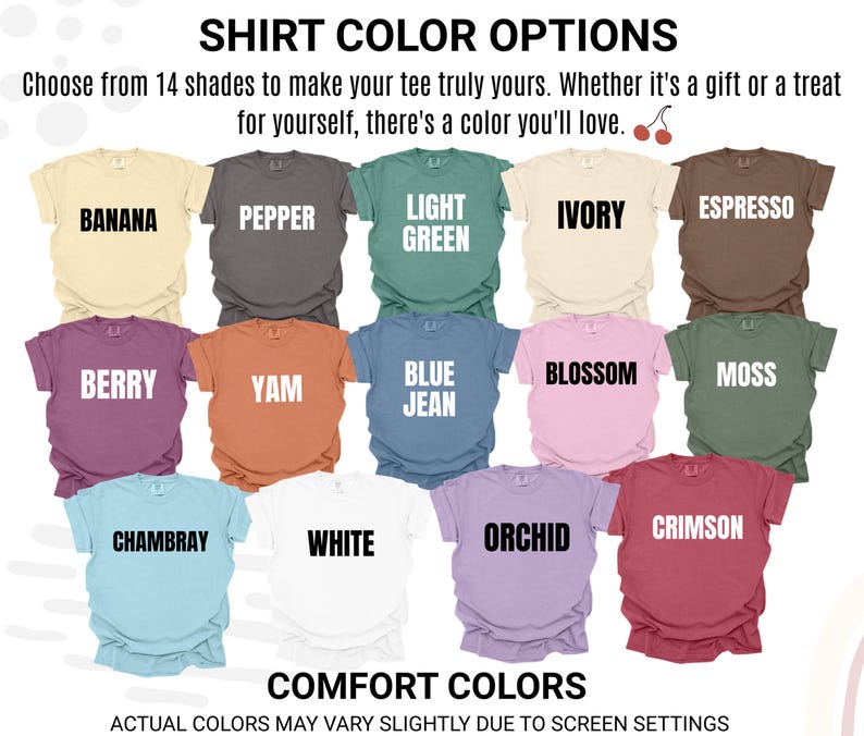 May include: A display of 14 different colored t-shirts, each labeled with a color name. Colors include Banana, Pepper, Light Green, Ivory, Espresso, Berry, Yam, Blue Jean, Blossom, Moss, Chambray, White, Orchid, and Crimson. The text reads "SHIRT COLOR OPTIONS".