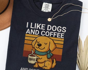 I Like Dogs and Coffee and Maybe People Comfort Colors Shirt, Funny Dog  Lover Gift, Cute Retro Coffee Dog Tee, Unisex Oversized Shirt