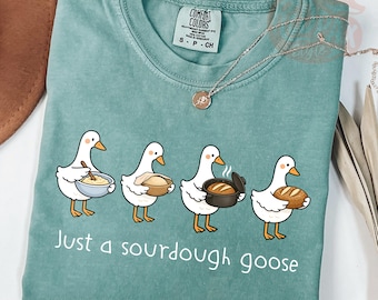 Just a Sourdough Goose Shirt, Funny Baking Shirt, Sourdough Baker Tee, Cottagecore Goose Shirt, Bread Lover Gift, Cozy Baker Shirt