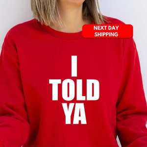 I Told Ya Shirt, I Told Ya Sweatshirt, I Told Ya T-shirt, Trendy Shirt, Meme Shirt, They told me i couldn&#39;t that&#39;s why i did, funny movie
