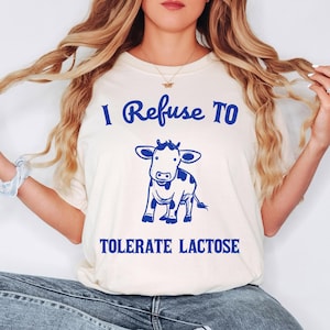 Comfort Colors I Refuse To Tolerate Lactose Shirt, Funny Cow Lactose Intolerant Tee, Dairy Free Humor Shirt, Anti Milk, Cute Gut Health Gift