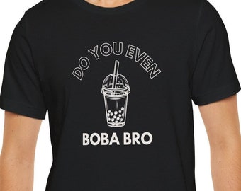 Boba Shirt, Do You Even Boba Bro, Bubble Tea Shirt