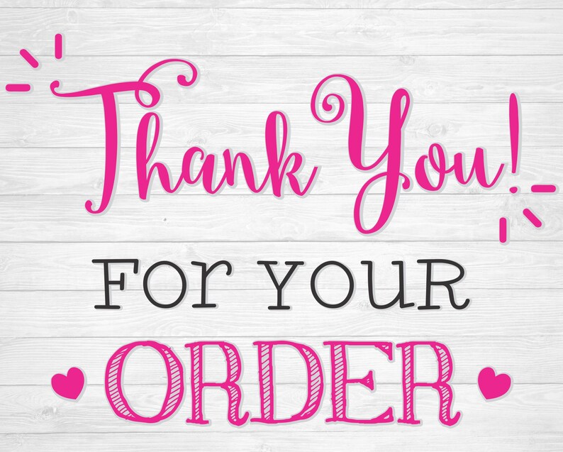 May include: Pink and black text on a white wood background that says "Thank You! For Your Order" with two pink hearts on either side of the word "Order".