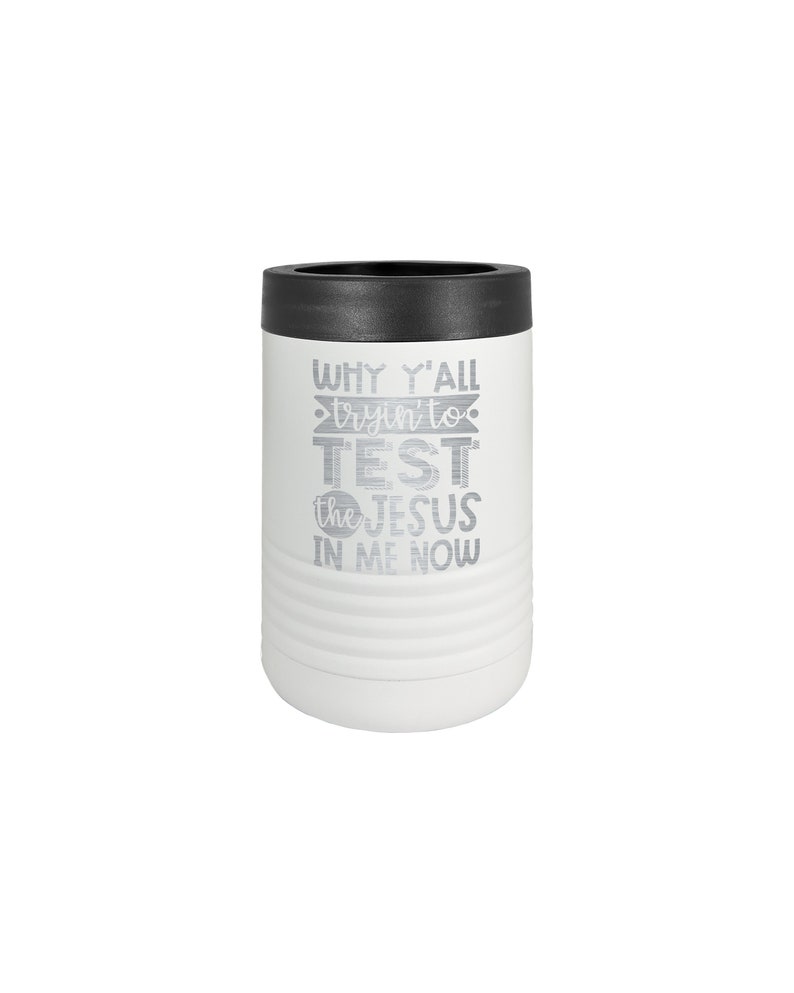 Can Cooler Insulated Beverage Holder Beer Holder --10545-KZIN-10 Ya/'ll Trying To Test The Jesus In Me Now Funny Drink Holder