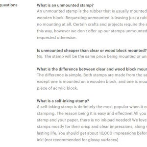 May include: Frequently asked questions about unmounted, clear block mounted, wood block mounted, and self-inking stamps.  The text explains that unmounted stamps are just the rubber part, while mounted stamps are attached to a clear or wooden block.  It also explains that self-inking stamps are easy to use and provide crisp impressions.