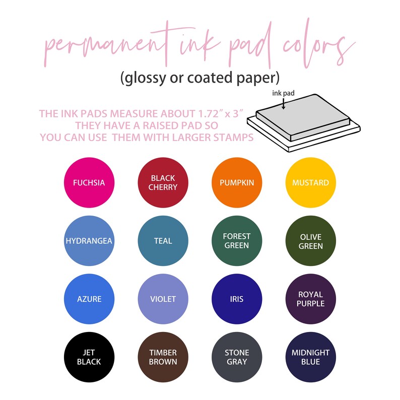 May include: A chart of 16 permanent ink pad colors for glossy or coated paper. The ink pads measure 1.72 inches by 3 inches. The colors include fuchsia, black cherry, pumpkin, mustard, hydrangea, teal, forest green, olive green, azure, violet, iris, royal purple, jet black, timber brown, stone gray, and midnight blue.