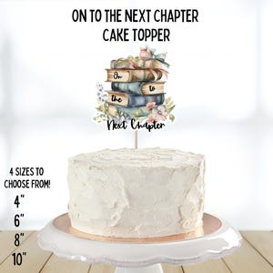 May include: A white frosted cake on a white cake stand with a gold rim. The cake is topped with a cake topper that reads "On to the Next Chapter." The topper features a stack of books with floral accents. The image also shows the available sizes: 4", 6", 8", and 10".