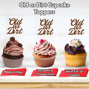 May include: Set of 6 or 12 cupcake toppers with the text "Old as Dirt" in gold glitter. The toppers are shown on cupcakes with different frosting and sprinkles. The text "Ready to Ship!" and "10 Colors to Choose From" are also visible.
