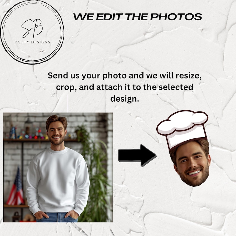 Op de afbeelding: Een wit sweatshirt met een mans gezicht dat is overgelegd op een cartoon-koksmuts. De tekst "WE EDIT THE PHOTOS" staat bovenaan de afbeelding. De tekst "Send us your photo and we will resize, crop, and attach it to the selected design." staat onder de afbeelding.