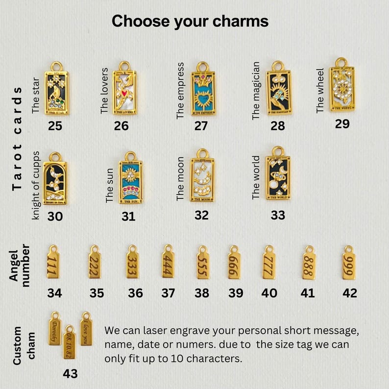 May include: A set of gold-colored charms featuring tarot card designs. The charms are arranged in rows with numbers underneath each charm. The charms are for sale and can be personalized with a short message, name, date, or numbers. The text on the image reads "Choose your charms" and "We can laser engrave your personal short message, name, date or numbers. due to the size tag we can only fit up to 10 characters."