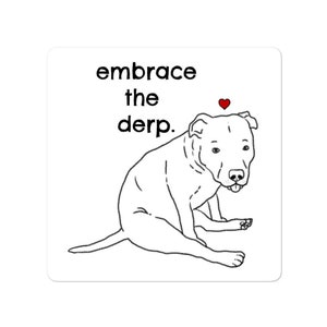 Embrace the Derp, Funny Pitbull Sticker, Derpy Dog Sticker, Pitbull Mom Gift, Cute Pitbull Sticker, Pibble Sticker, Funny Dog Sticker