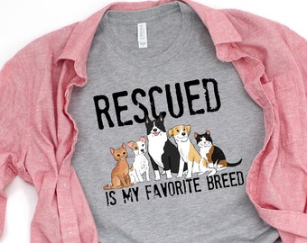 Rescue Pet Shirt, Rescue Dog Shirt, Rescue Cat Shirt, Rescued is My Favorite Breed, Dog Mom Shirt, Dog Dad Shirt, Dog Rescue, Cat Rescue
