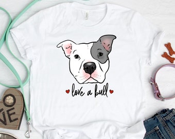 Pit Bull T-Shirt, Love a Bull Shirt, Positive Pitbull, Cute Pit Bull Tee, Pittie Shirt, Pittie T-Shirt, Pitbull Lover Shirt, Pitbull Rescue