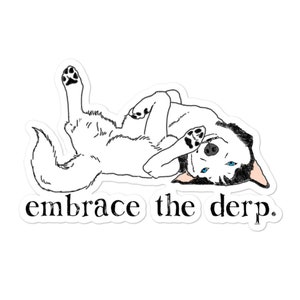 May include: A black and white illustration of a husky dog with blue eyes, lying on its back with its paws in the air. The text "embrace the derp." is below the dog.
