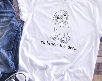 Funny Pug Shirt, Derpy Pug, Pug Mom Shirt, Pug Dad Shirt, Cute Pug Gift, Pug Lover Gift, Derpy Dog Shirt, Funny Dog Shirt, Pug Gift, Humor