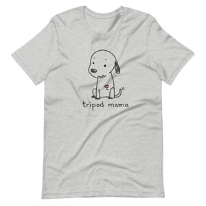 Tripod Mama T-Shirt, Cute Tripaw Puppy, Tripod Dad Shirt, Tri-Paw Mama Shirt, Tripaw Dog Shirt, Tripod Mom Gift, Sweet Tripaw Dog Tripod Mama GRAY