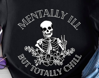 Mentally Ill But Totally Chill PNG | Funny Skeleton Mental Health Sublimation Design | Digital Download for Dark Humor Graphic Tee