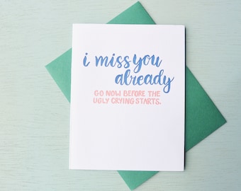 Letterpress Goodbye Card - Hand Lettering - I Miss You Already, Go Before the Ugly Crying Starts - BYE-551