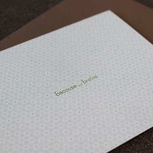 Because . . . Brains -  Letterpress Card, minimalist card, note card, nerd card