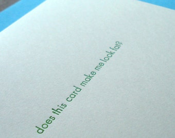 Does this card make me look fat - Letterpress Card. modern card, minimalist card, sarcastic card