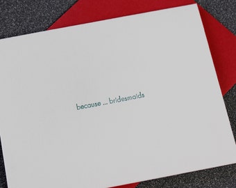 Because . . . Bridesmaids Letterpress Card, note card, minimalist card, cotton card