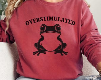 Overstimulated Frog Sweatshirt: Comfort Colors Funny Anxiety Crewneck