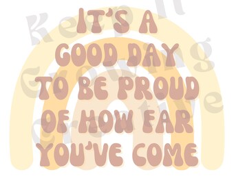 It's a Good Day to Be Proud of How Far You've Come Printable - mental health printable - digital download