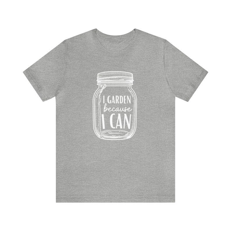 May include: Gray t-shirt with a white graphic of a mason jar with the text "I GARDEN because I CAN".