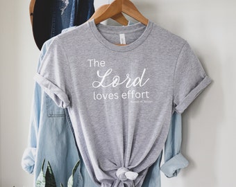 The Lord Loves Effort - Russell M Nelson Quote - Church of Jesus Christ Shirt - LDS T-Shirt LDS Quote - General Conference Quote