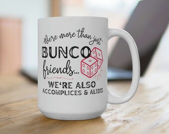 Bunco Friends Mug | Funny Bunco Coffee Mug 15 oz | Bunco Accomplices and Alibis Mug | Bunco Prize | Bunco Dice Game | Cute Bunco Babe Gift