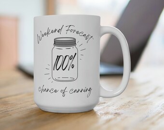 Canning Lover Gift | 100% Chance of Canning Coffee Mug 15 oz. | Canning Mug | Food Storage Gift | Funny Canning Gift | Canning Food
